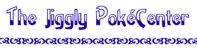 Welcome to the Jiggly PokeCenter